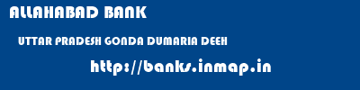 ALLAHABAD BANK  UTTAR PRADESH GONDA DUMARIA DEEH   banks information 